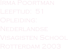 
Irma PoortmanLeeftijd:  51  Opleiding: 
Nederlandse 
Visagisten School
Rotterdam 2003

